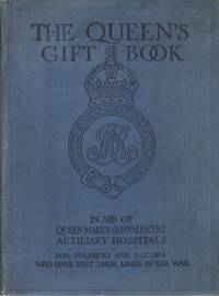 THE QUEEN'S GIFT BOOK: In Aid of Queen Mary's Convalescent Auxiliary Hospitals for...