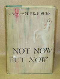 Not Now But Now by Fisher, M.F.K - 1947