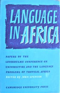 Language in Africa. Papers of the Leverhulme Conference on Universities and the Language Problems of Tropical Africa de Spencer, John. Editor - 1963