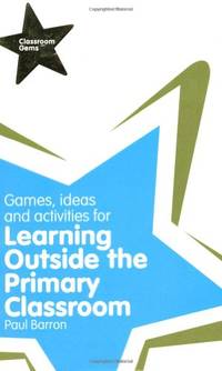 Games, Ideas and Activities for Learning Outside the Primary Classroom (Classroom Gems)