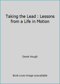 Taking the Lead : Lessons from a Life in Motion