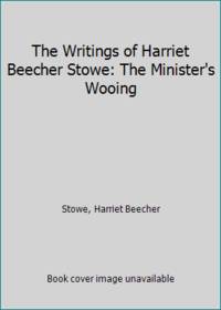 image of The Writings of Harriet Beecher Stowe: The Minister's Wooing