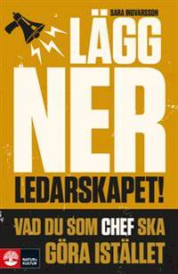 Lägg ner ledarskapet! Vad du som chef ska göra i…