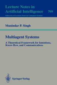 Multiagent Systems : A Theoretical Framework for Intentions, Know-How, and Communications