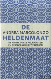 De heldenmaat. De mythe van de Argonauten en de moed om lief te hebben by Andrea Marcolongo - Paperback - 2019 - from Klondyke (SKU: 00256399)