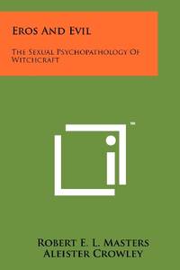 Eros and Evil: The Sexual Psychopathology of Witchcraft
