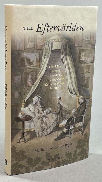 Till eftervärlden. Clas Julius Ekeblad 1742–1808.…