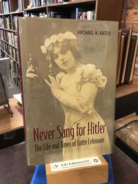 Never Sang for Hitler: The Life and Times of Lotte Lehmann, 1888â1976