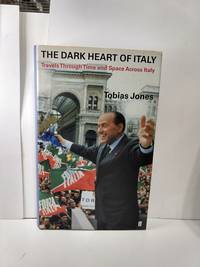 The Dark Heart of Italy : Travels Through Time and Space Across Italy
