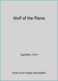 Wolf of the Plains by Iggulden, Conn - 2007