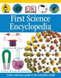First Science Encyclopedia (DK First Reference)