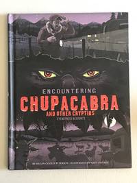 Encountering Chupacabra and Other Cryptids: Eyewitness Accounts (Eyewitness to the Unexplained)