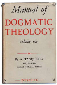 Manual of Dogmatic Theology Volume 1 and 2 by Tanquerey, AD, Translated By Msgr. John Byrnes - 1959