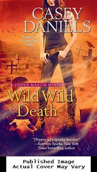 Wild Wild Death (A Pepper Martin Mystery) by Daniels, Casey - 2012-01-03 Cover Creased. See ou