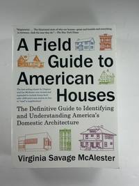 A Field Guide to American Houses (Revised): The Definitive Guide to Identifying and Understanding...