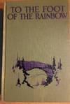 TO THE FOOT OF THE RAINBOW