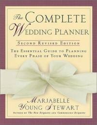 The Complete Wedding Planner : The Essential Guide to Planning Every Phase of Your Wedding