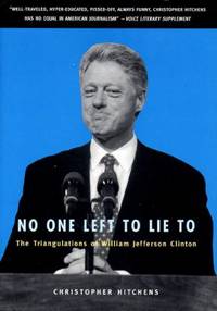 cover of No One Left to Lie To : The Triangulations of William Jefferson Clinton