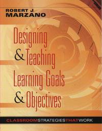 Designing and Teaching Learning Goals and Objectives; Classroom Strategies That Work