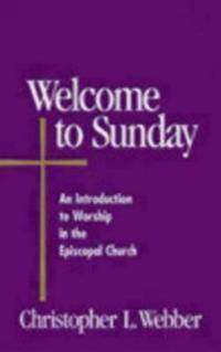 Welcome to Sunday : An Introduction to Worship in the Episcopal Church