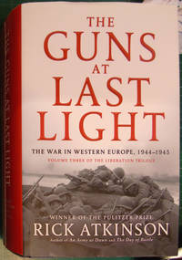 The Guns at Last Light: The War in Western Europe, 1944-1945 (Volume 3 Liberation Trilogy) by Rick Atkinson - 2013