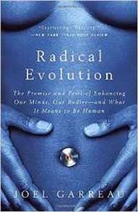 image of Radical Evolution: The Promise and Peril of Enhancing Our Minds, Our Bodies -- and What It Means to Be Human