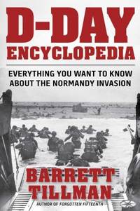 The D-Day Encyclopedia : Everything You Want to Know about the Normandy Invasion