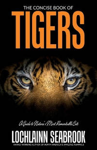 The Concise Book of Tigers: A Guide to Nature's Most Remarkable Cats