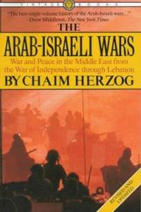 The Arab-Israeli Wars : War and Peace in the Middle East from the War of Independence Through...