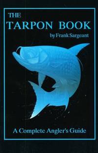 The Tarpon Book : A Complete Angler's Guide