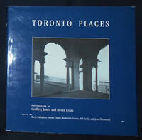 Toronto Places: A Context for Urban Design; Photographs by Geoffrey James, Steven Evans; Essays...