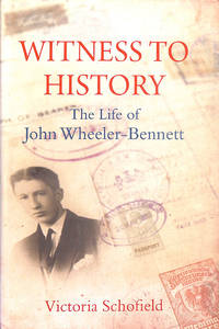 Witness to History - The Life of John Wheeler-Bennett