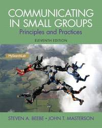 Communicating in Small Groups : Principles and Practices