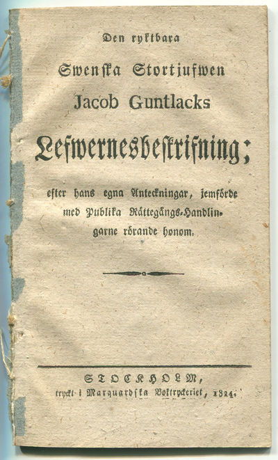 Den ryktbara swenska stortjufwen Jacob Guntlacks…
