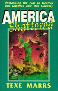 America Shattered : Unmasking the Plot to Destroy Our Families and Our Country