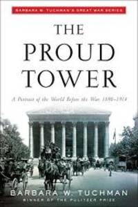 The Proud Tower: A Portrait of the World Before the War, 1890-1914 by Barbara W. Tuchman - 1996-04-09