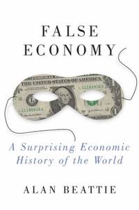 False Economy : A Suprising Economic History of the World