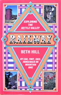 image of Exploring the Kettle Valley Railway. By Car, Foot, Skis, Horseback Or Mountain Bike