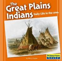 The Great Plains Indians : Daily Life in The 1700s