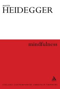 Mindfulness (Athlone Contemporary European Thinkers) by Heidegger, Martin