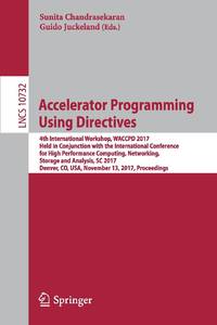 Accelerator Programming Using Directives : 4th International Workshop, WACCPD 2017, Held in...
