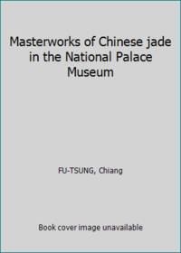 image of Masterworks of Chinese jade in the National Palace Museum