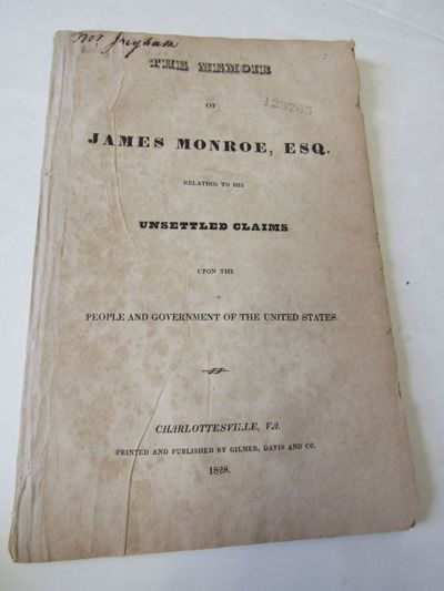 THE MEMOIR OF JAMES MONROE, ESQ. RELATING TO HIS UNSETTLED CLAIMS UPON THE PEOPLE AND GOVERNMENT OF THE UNITED STATES