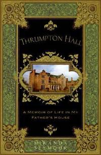 Thrumpton Hall : A Memoir of Life in My Father's House