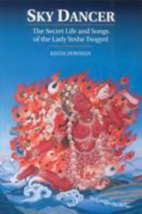 Sky Dancer : The Secret Life and Songs of the Lady Yeshe Tsogyel