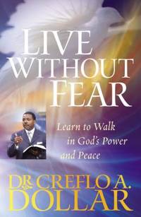 Live Without Fear : Learn to Walk in God's Power and Peace