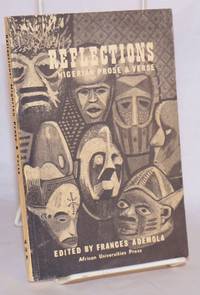 Reflections; Nigerian prose and verse by Ademola, Frances, editor, Chinua Achebe, Amos Tutuola, Wole Soyinka et al, contributors - 1962