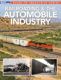 image of Model Railroader Guide to Industries Series: Railroading & The Automobile Industry