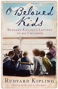 O Beloved Kids: Rudyard Kipling&#039;s Letters to His Children by Kipling, Rudyard