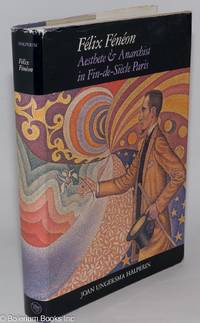 cover of Félix Fénéon: aesthete & anarchist in Fin-de-Siècle Paris
